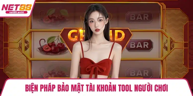 Biện pháp bảo mật tài khoản tool người chơi