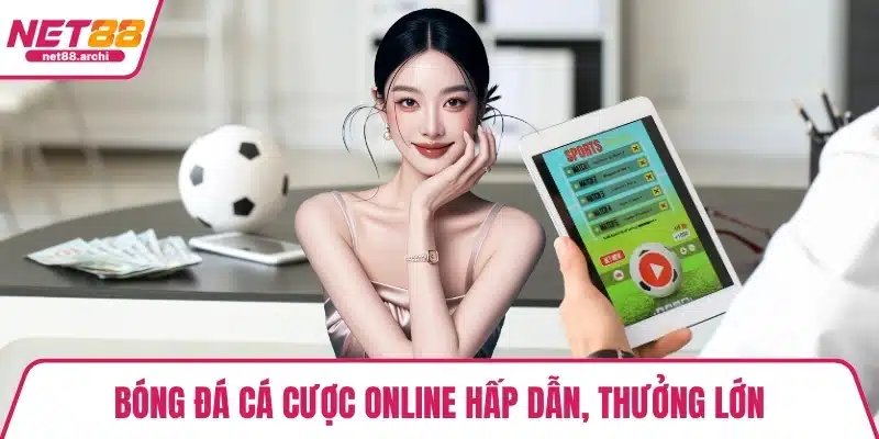 Bóng đá cá cược online hấp dẫn, thưởng lớn