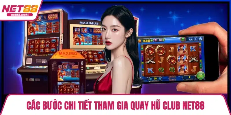Các bước chi tiết tham gia quay hũ Club NET88