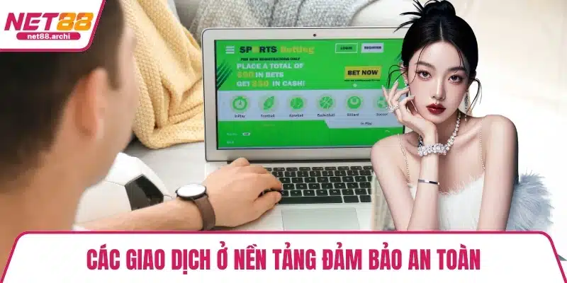 Các giao dịch ở nền tảng đảm bảo an toàn