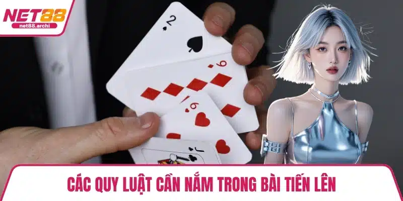 Các quy luật cần nắm trong bài tiến lên