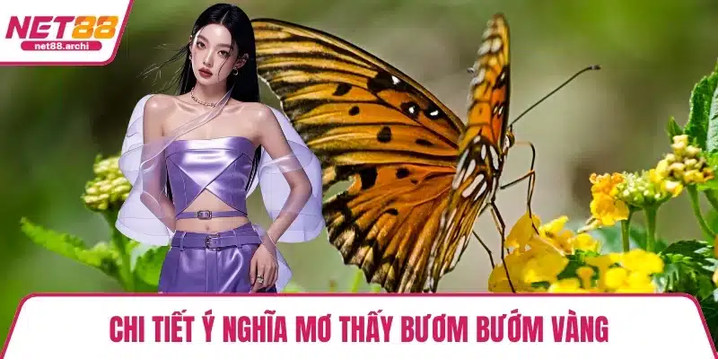 Chi tiết ý nghĩa mơ thấy bươm bướm vàng