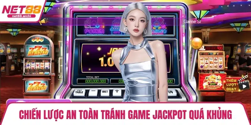Chiến lược an toàn tránh game jackpot quá khủng