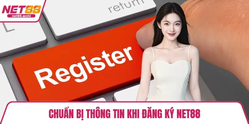 Chuẩn bị thông tin khi đăng ký NET88