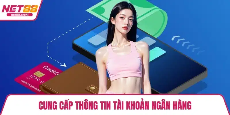 Cung cấp thông tin tài khoản ngân hàng