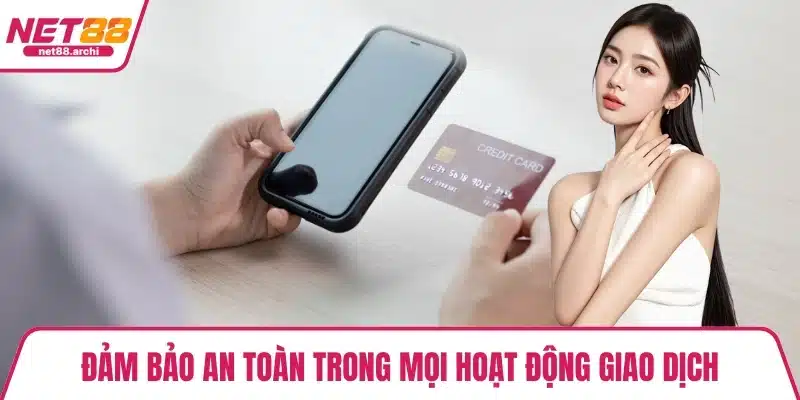 Đảm bảo an toàn trong mọi hoạt động giao dịch