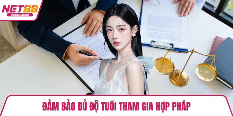 Đảm bảo đủ độ tuổi tham gia hợp pháp
