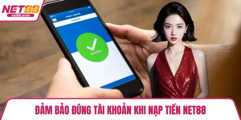Nạp Tiền NET88 Đơn Giản, Nhanh Chóng Chỉ 3 Bước Cơ Bản Đảm bảo đúng tài khoản khi nạp tiền NET88