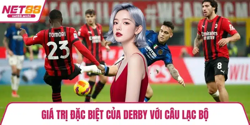 Giá trị đặc biệt của Derby với câu lạc bộ