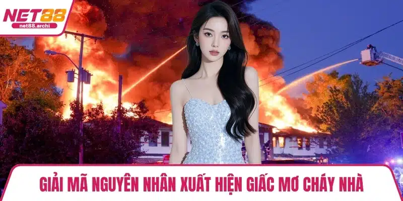 Giải mã nguyên nhân xuất hiện giấc mơ cháy nhà