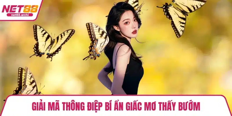 Giải mã thông điệp bí ẩn giấc mơ thấy bướm