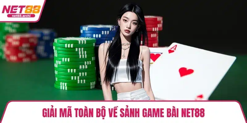 Giải mã toàn bộ về sảnh game bài NET88