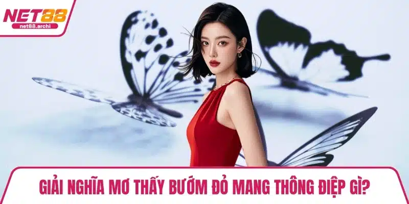 Giải nghĩa mơ thấy bướm đỏ mang thông điệp gì?