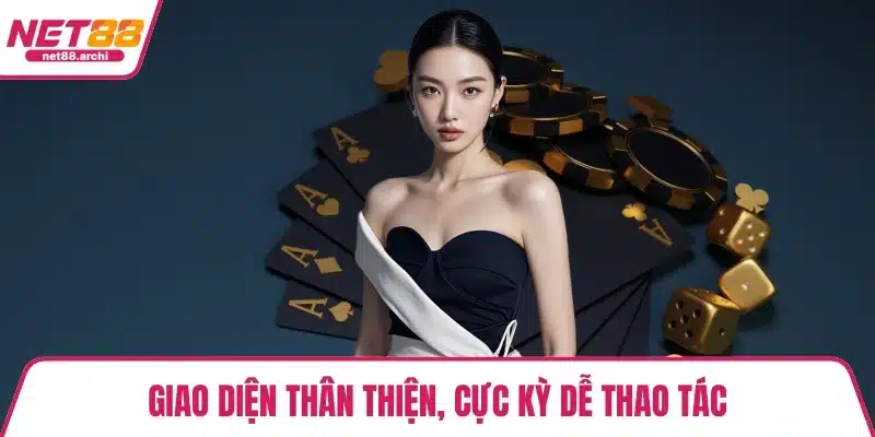 Giao diện thân thiện, cực kỳ dễ thao tác