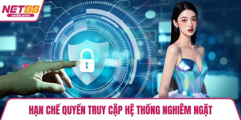 Hạn chế quyền truy cập hệ thống nghiêm ngặt
