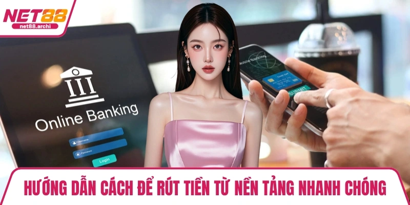 Hướng dẫn cách để rút tiền từ nền tảng nhanh chóng