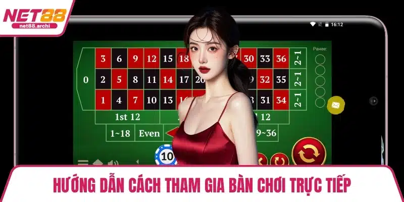 Hướng dẫn cách tham gia bàn chơi trực tiếp