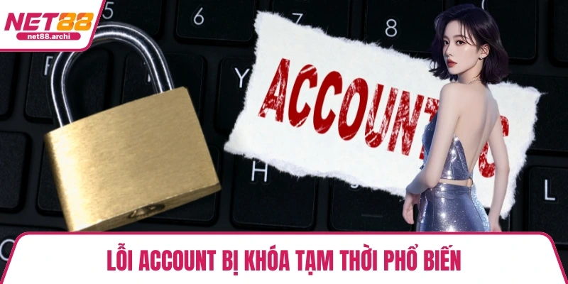 Lỗi account bị khóa tạm thời phổ biến