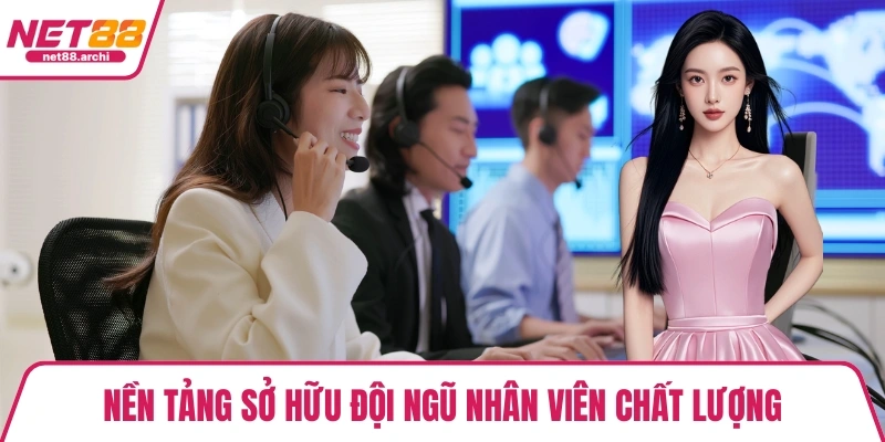 Nền tảng sở hữu đội ngũ nhân viên chất lượng