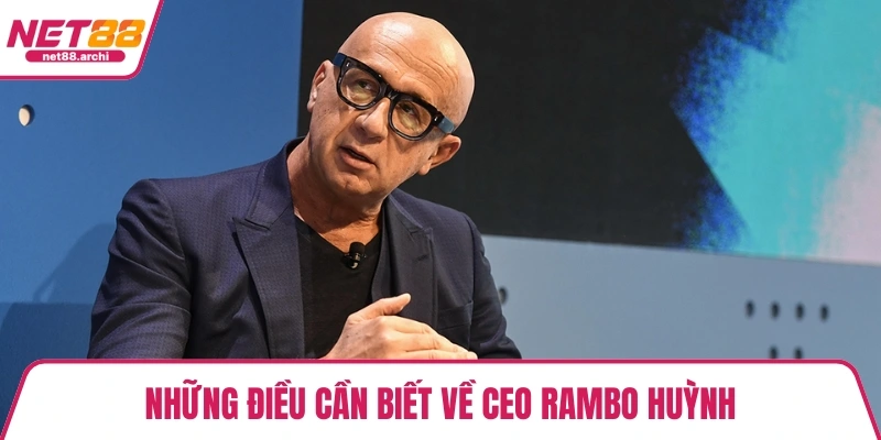 Những điều cần biết về CEO Rambo Huỳnh