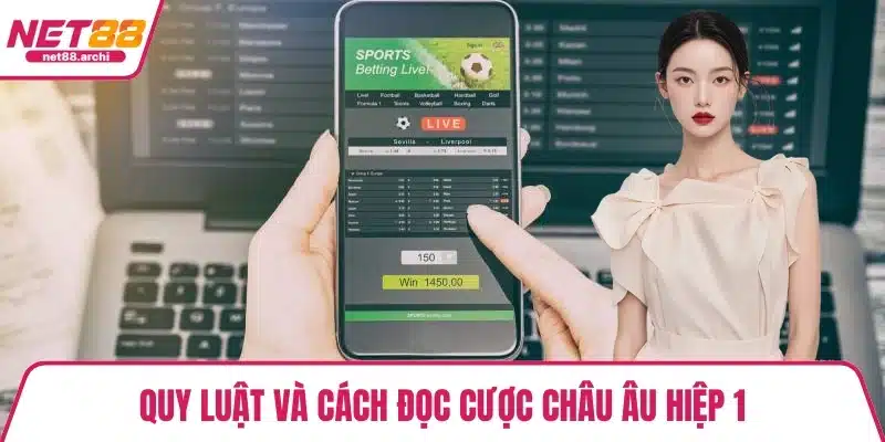 Quy luật và cách đọc cược châu Âu hiệp 1