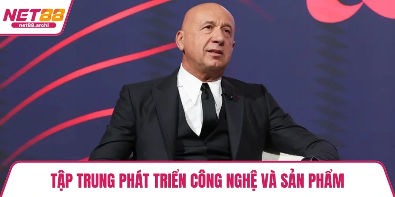 Tập trung phát triển công nghệ và sản phẩm