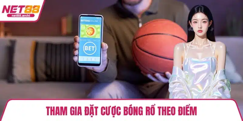 Tham gia đặt cược bóng rổ theo điểm