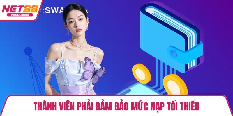 Thành viên phải đảm bảo mức nạp tối thiểu