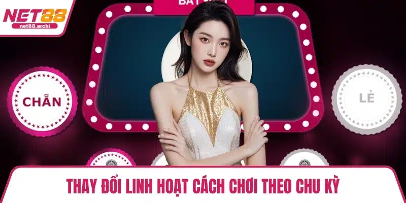 Thay đổi linh hoạt cách chơi theo chu kỳ