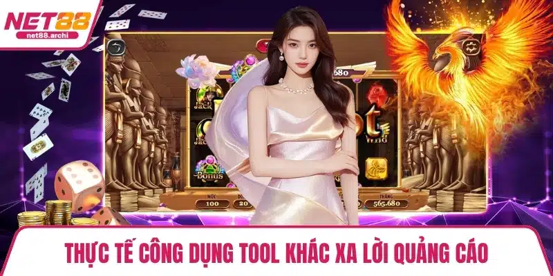 Thực tế công dụng tool khác xa lời quảng cáo