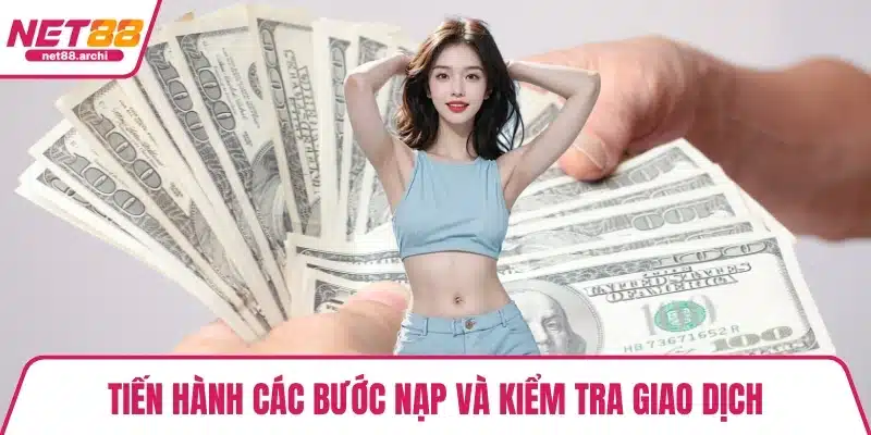 Nạp Tiền NET88 Đơn Giản, Nhanh Chóng Chỉ 3 Bước Cơ Bản Tiến hành các bước nạp và kiểm tra giao dịch