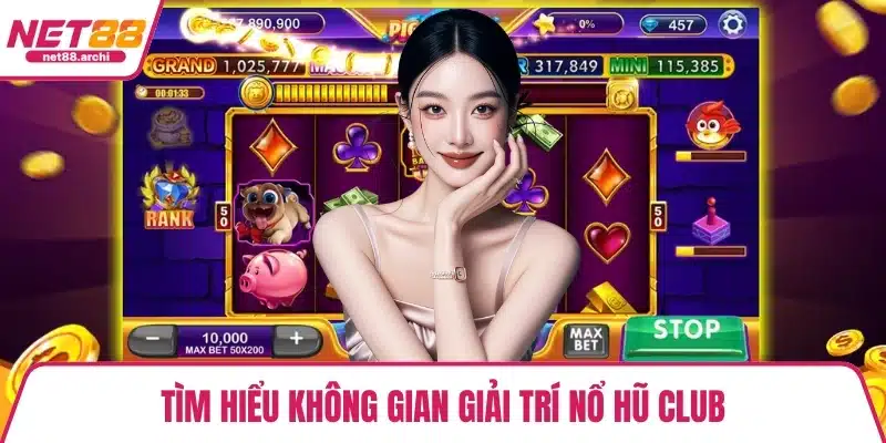 Tìm hiểu không gian giải trí nổ hũ Club