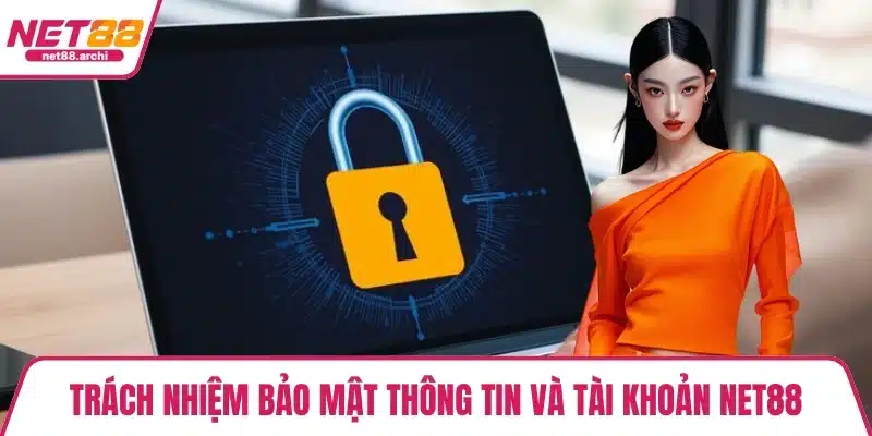Trách nhiệm bảo mật thông tin và tài khoản NET88