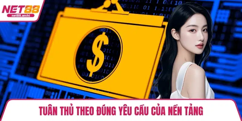 Tuân thủ theo đúng yêu cầu của nền tảng