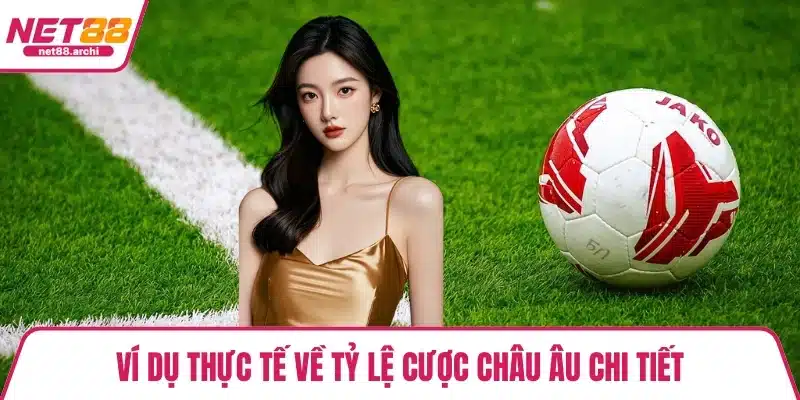 Ví dụ thực tế về tỷ lệ cược châu Âu chi tiết